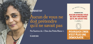 Arundhati Roy. Aucun de vous ne doit prétendre qu'il ne savait pas